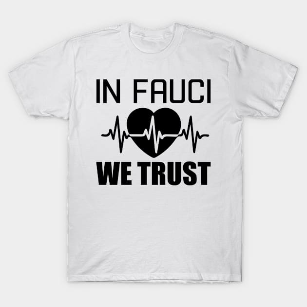 In Fauci We Trust Heart beat Dr Anthony Fauci Supporters and Fans T-Shirt by Thomas Mitchell Coney